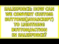 Salesforce How can we convert Custom Buttons Javascript to Lightning in Salesforce