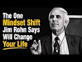 The One Mindset Shift Jim Rohn Says Will Change Your Life