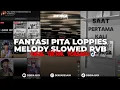 Download Lagu DJ FANTASI PITA LOPPIES MELODY MENGGEOAL LANE SLOWED RVB | VIRAL TIKTOK TERBARU 2025