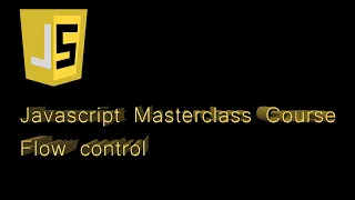 Javascript Masterclass Course Flow control and Decisional condition