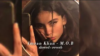 Imran Khan - M.O.B (slowed + reverb) ft. JJ Esko
