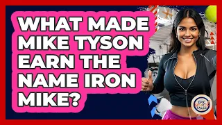 What Made Mike Tyson Earn The Name Iron Mike - Epic Sports Tales