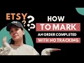 How To Mark An ETSY Order Completed With No Tracking Number - In-Person Delivery or Custom Digital