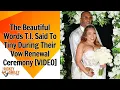 The Beautiful Words T I Said To Tiny During Their Vow Renewal Ceremony
