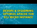 DevOps SysAdmins Optimize Apache for EC2 micro instance 2 Solutions
