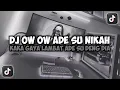 Lagu DJ OW OW ADE SU NIKAH KAKA GAYA LAMBAT || ADE SU NIKAH VIRAL TIKTOK SLOW REMIX FULL SONG MAMAN FVNDY