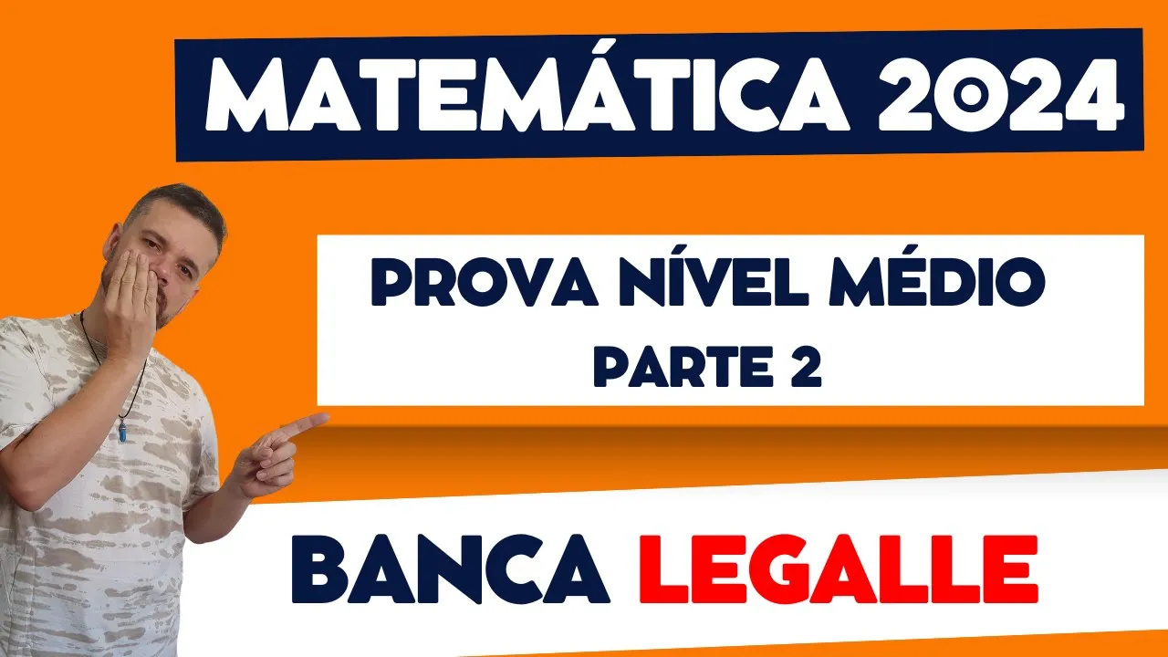 PROVA MATEMÁTICA | NÍVEL MÉDIO | PARTE 2 | BANCA LEGALLE 2024