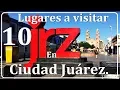 Download Lagu 10 LUGARES IMPORTANTES A CONOCER DE CIUDAD JUAREZ