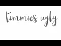 Download Lagu Timmies ugly