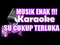 Download Lagu KARAOKE SU CUKUP TERLUKA