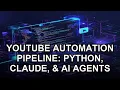 YouTube Automation Pipeline Python Claude AI Agents