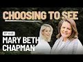 Episode 43 Choosing to See - with Mary Beth Chapman