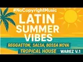 Download Lagu #NoCopyrightMusic | Latin Summer Vibes – Reggaeton, Salsa, Bossa Nova, Tropical House Warez Vol.1