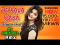 Lagu Ye Raja Raja (BHOJPURI HITS) Dj Janghel \u0026 Dj Gol2 2k19 Mix