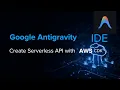 Google Antigravity IDE Build Serverless API with AWS CDK and Deploy