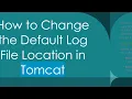 How to Change the Default Log File Location in Tomcat