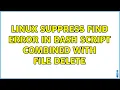 Linux suppress find error in bash script combined with file delete