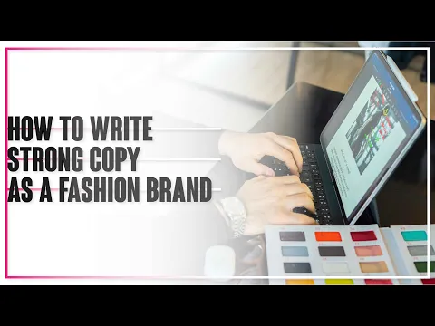 How To Write Strong Copy As A Fashion Brand