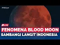 Download Lagu 🔴LIVE - Gerhana Bulan Total, Fenomena Langka di Langit Indonesia
