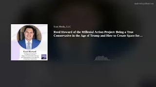 Reed Howard of the Millenial Action Project Being a True Conservative in the Age of Trump and How t