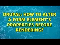 Drupal How to alter a form element s properties before rendering 3 Solutions