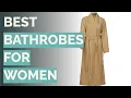 10 Best Bathrobes for Women Parachute Alexander Del Rossa and More