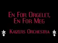 Lagu Kaizers Orchestra  - En for orgelet, en for meg - Karaoke