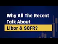 Why All The Recent Talk About Libor SOFR