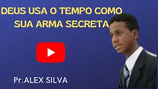 Missionário Alex Silva - Deus Usa o Tempo Como sua Arma Secreta