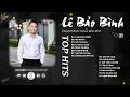 Download Lagu FULL LIST BALLAD LÊ BẢO BÌNH - CUỘC VUI CÔ ĐƠN x NÍU DUYÊN x SAI CÁCH YÊU x LÁ XA LÌA CÀNH ...