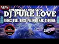 Download Lagu DJ BREAKBEAT  • PURE LOVE PALING ENAK SEDUNIA • REMIX DUGEM MIXTAPE FULL BASS TERBARU 2022