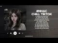 Download Lagu Nhạc Chill 2025 - BXH Nhạc Chill TikTok Triệu View Hay Nhất Hiện Nay - Nhạc Lofi Chill Buồn TikTok