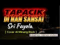 TAPACIK DI NAN SANSAI - SRI FAYOLA  []  [Cover AI Minang Rock]