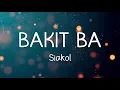 BAKIT BA - SIAKOL (LYRICS)