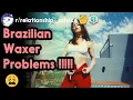 Brazilian Waxer Problems Top Posts Reddit Stories