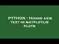 PYTHON Hiding axis text in matplotlib plots