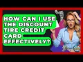 How Can I Use The Discount Tire Credit Card Effectively - Crazy About Credit Cards