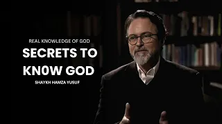 two secrets to truly knowing god shaykh hamza yusuf