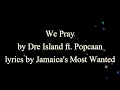 We Pray - Dre Island ft. Popcaan (Lyrics)