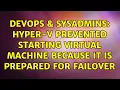 DevOps SysAdmins Hyper-V prevented starting virtual machine because it is prepared for failover