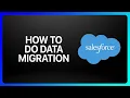 How To Do Data Migration In Salesforce Tutorial