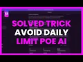 SOLVED The trick to avoid the DAILY LIMIT in POE AI