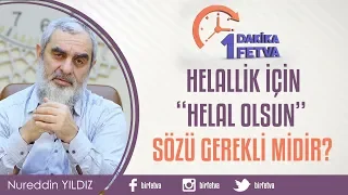 Helallik için "Helal Olsun" sözü gerekli midir?