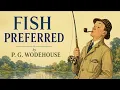 Fish Preferred by P. G. Wodehouse | Full Classic British Comedy Audiobook