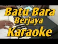 Download Lagu BATU BARA BERJAYA  KAROKE NO VOKAL