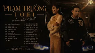 PHẠM TRƯỞNG & NHỮNG CA KHÚC LOFI HAY NHẤT | ĐẮNG MÔI , TRANG GIẤY TRẮNG ......