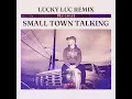 Small Town Talking (Lucky Luc Remix)