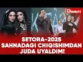 Lagu SETORA-2025. SAHNADAGI CHIQISHIMDAN JUDA UYALDIM!