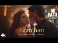 Download Lagu Raanjhan Full Audio 🎵 | Kriti Sanon| Do Patti | Parampara Tandon| Kausar Munit