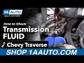 How to Check Transmission Fluid 09-17 Chevy Traverse